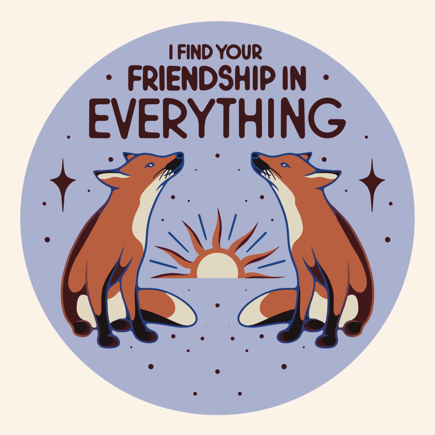 "I Find Your Friendship in Everything" Sticker