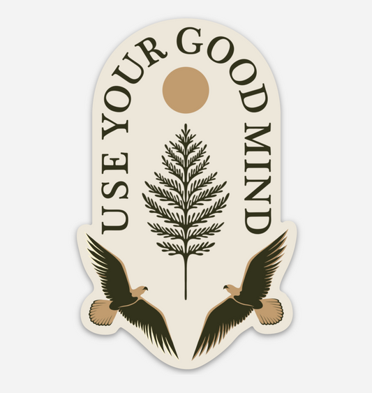 "Use Your Good Mind" Sticker