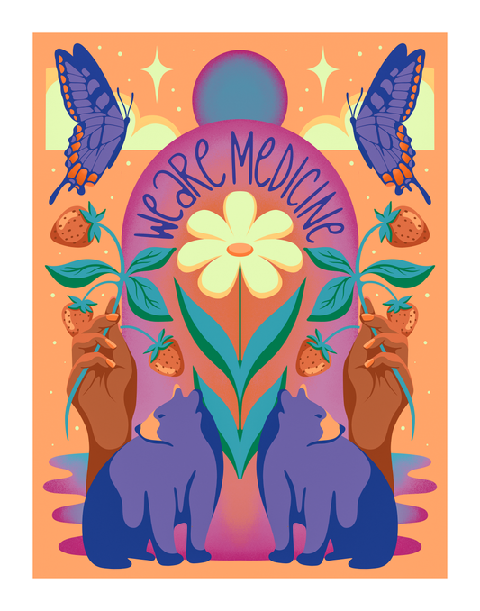 "We Are Medicine" Limited Edition Print